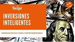 Inversiones Inteligentes para Emprendedores: Cómo Maximizar tu Capital y Acelerar el Crecimiento