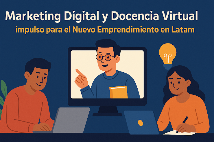 Cómo el Marketing Digital y la Docencia Virtual están impulsando el Nuevo Emprendimiento en Latinoamérica Cómo el Marketing Digital y la Docencia Virtual están impulsando el Nuevo Emprendimiento en Latinoamérica